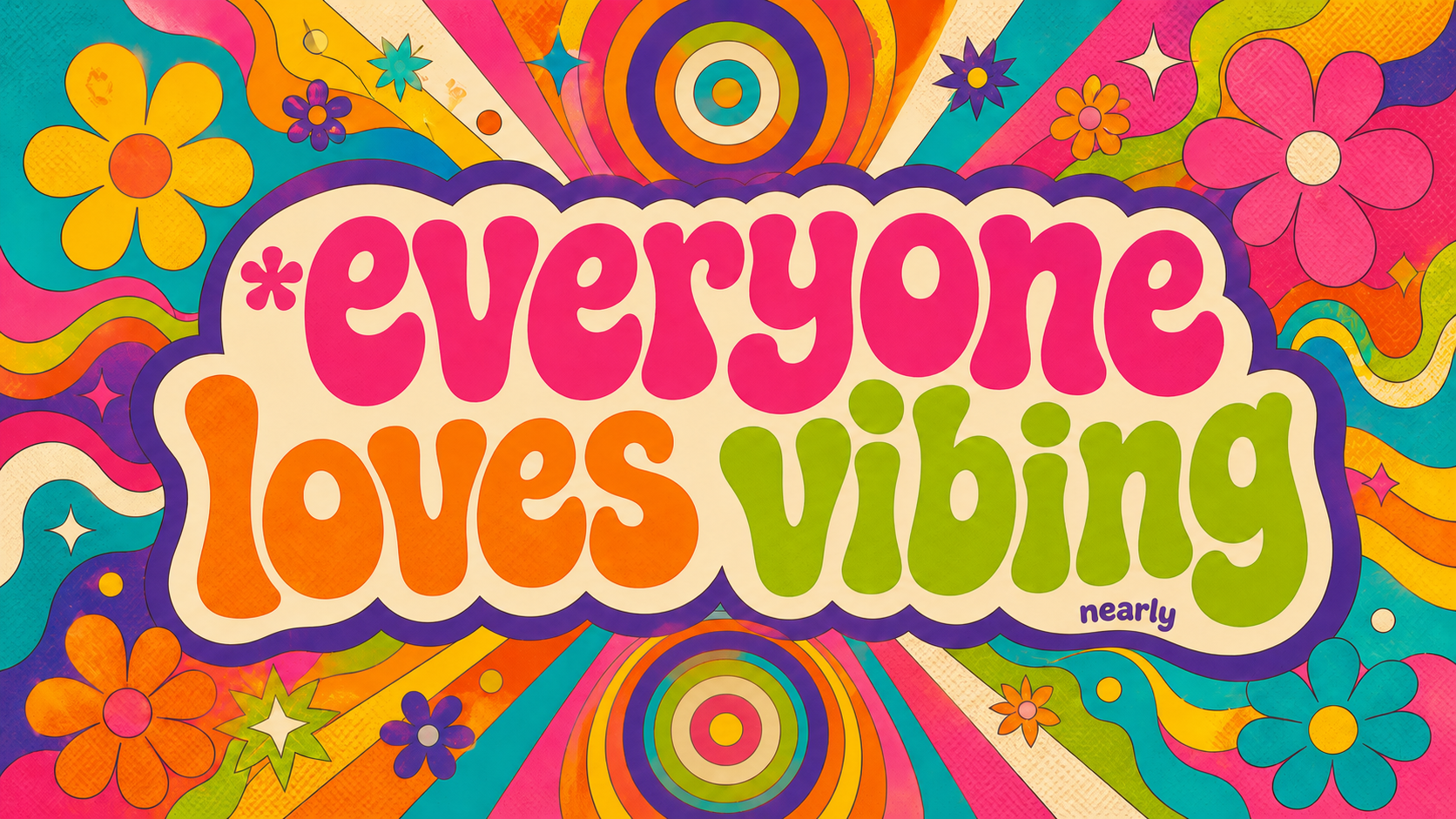 Groovy card: asterisk everyone loves vibing; nearly